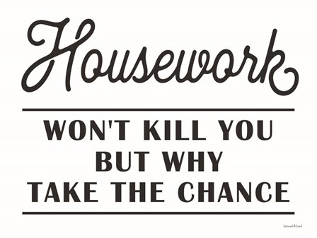 Housework Won&#39;t Kill You by Lettered &amp; Lined art print