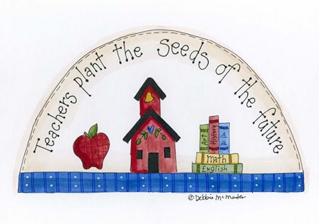 Teachers Plant The Seeds Of The Future by Debbie McMaster art print